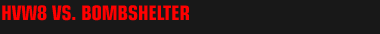 HVW8 VS. Bombshelter